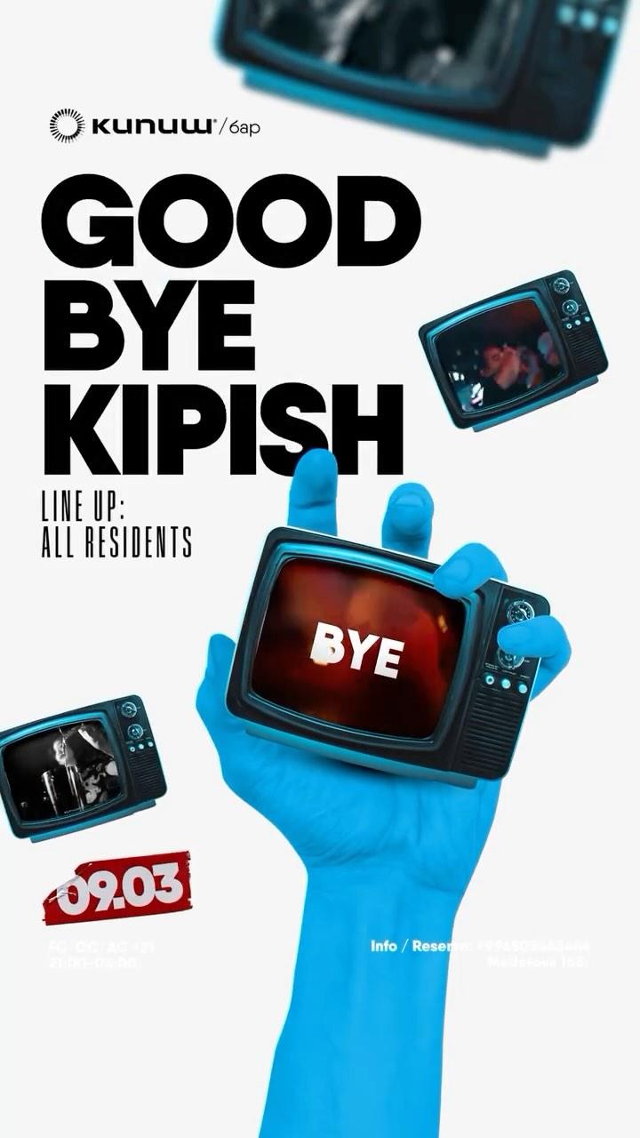 BYE BYE KIPISH